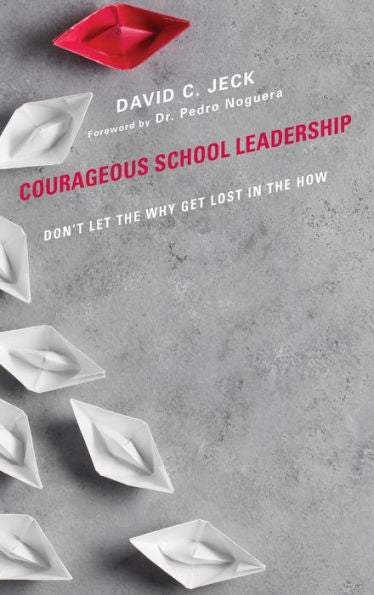 Courageous School Leadership: Don’T Let The Why Get Lost In The How