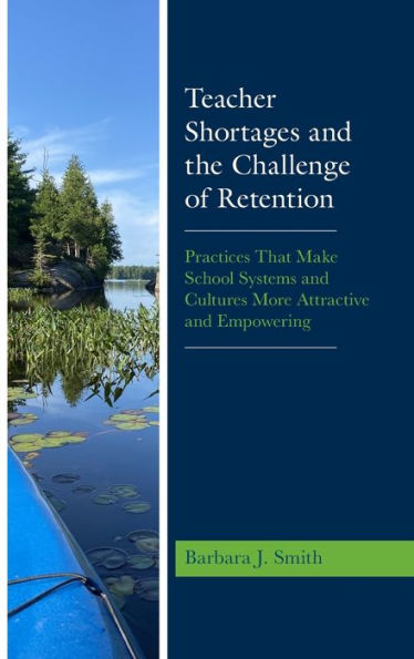 Teacher Shortages And The Challenge Of Retention: Practices That Make School Systems And Cultures More Attractive And Empowering