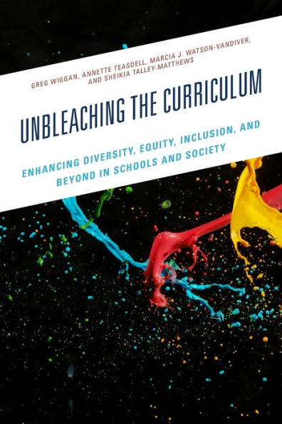 Unbleaching The Curriculum: Enhancing Diversity, Equity, Inclusion, And Beyond In Schools And Society
