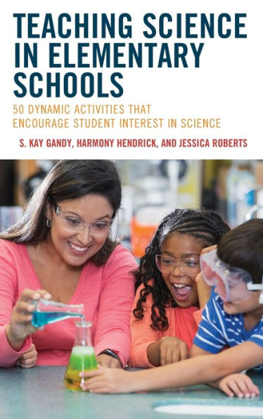 Teaching Science In Elementary Schools: 50 Dynamic Activities That Encourage Student Interest In Science