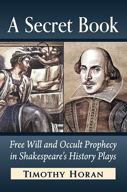 A Secret Book: Free Will And Occult Prophecy In Shakespeare'S History Plays