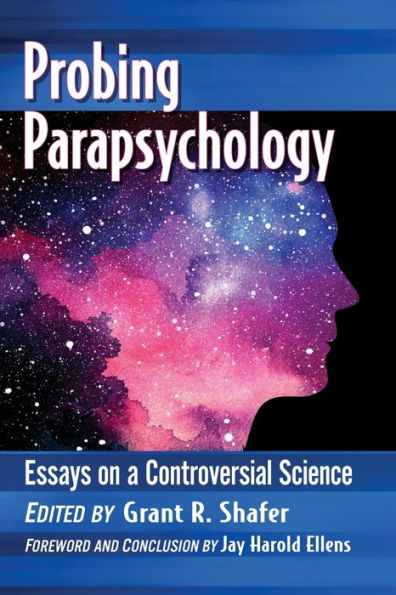 Probing Parapsychology: Essays On A Controversial Science