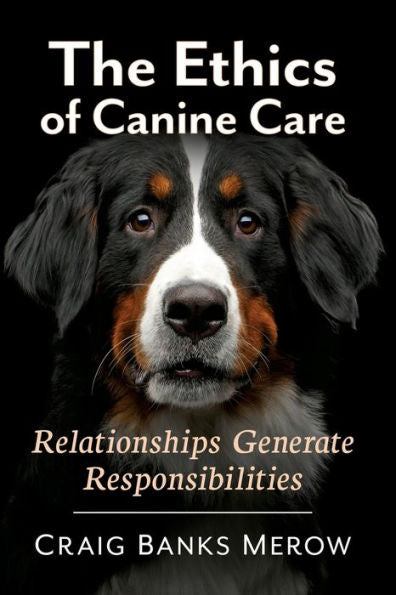 The Ethics Of Canine Care: Relationships Generate Responsibilities