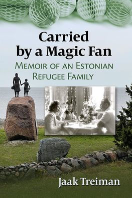 Carried By A Magic Fan: Memoir Of An Estonian Refugee Family