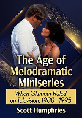 The Age Of Melodramatic Miniseries: When Glamour Ruled On Television, 1980-1995