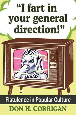 I Fart In Your General Direction!: Flatulence In Popular Culture