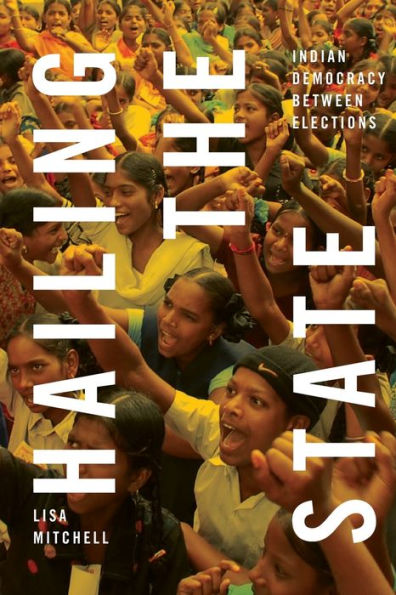 Hailing The State: Indian Democracy Between Elections