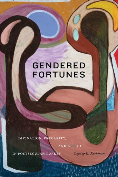Gendered Fortunes: Divination, Precarity, And Affect In Postsecular Turkey