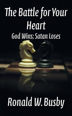 The Battle For Your Heart: God Wins; Satan Loses