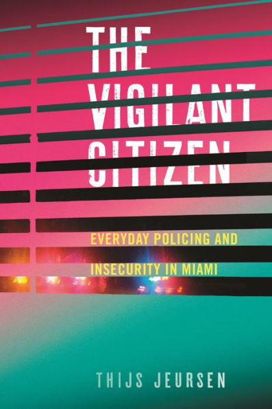 The Vigilant Citizen: Everyday Policing And Insecurity In Miami