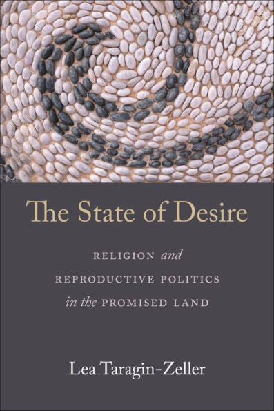 The State Of Desire: Religion And Reproductive Politics In The Promised Land