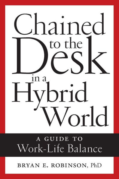 Chained To The Desk In A Hybrid World: A Guide To Work-Life Balance