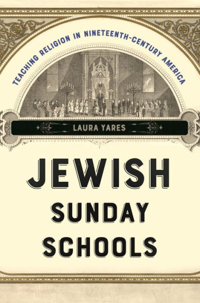 Jewish Sunday Schools: Teaching Religion In Nineteenth-Century America (North American Religions, 22)