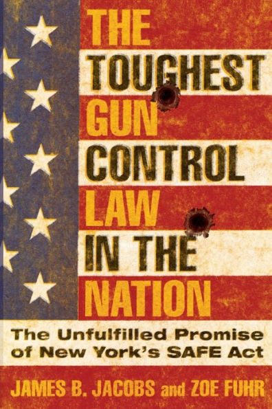 The Toughest Gun Control Law In The Nation: The Unfulfilled Promise Of New York'S Safe Act