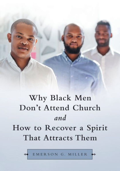 Why Black Men Don’T Attend Church And How To Recover A Spirit That Attracts Them
