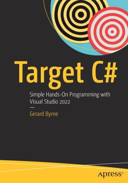 Target C#: Simple Hands-On Programming With Visual Studio 2022