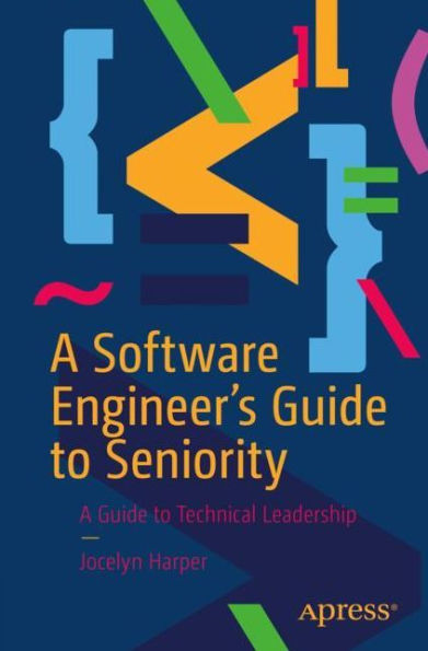 A Software Engineer’S Guide To Seniority: A Guide To Technical Leadership