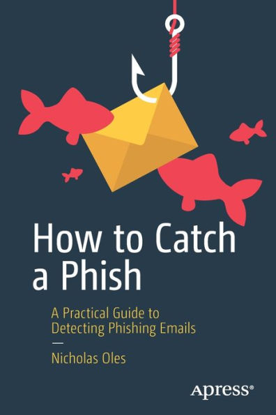 How To Catch A Phish: A Practical Guide To Detecting Phishing Emails