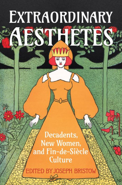Extraordinary Aesthetes: Decadents, New Women, And Fin-De-Siècle Culture (Ucla Clark Memorial Library Series)