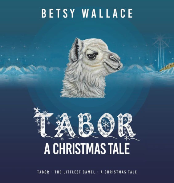 Tabor A Christmas Tale: Tabor - The Littlest Camel - A Christmas Tale
