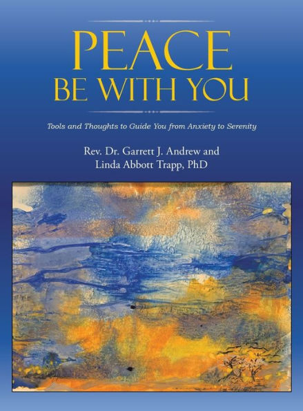 Peace Be With You: Tools And Thoughts To Guide You From Anxiety To Serenity