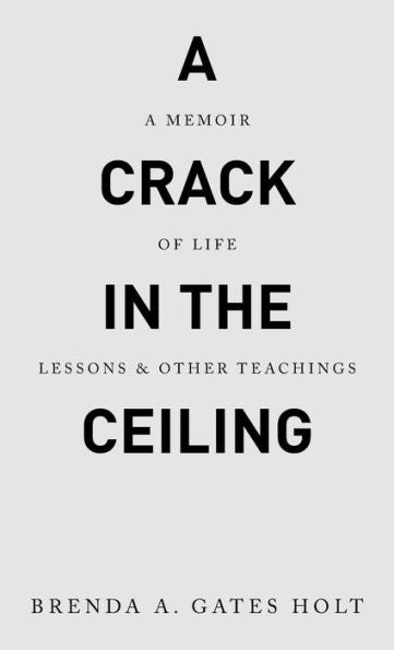 A Crack In The Ceiling: A Memoir Of Life Lessons & Other Teachings - 9781489748843
