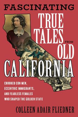 Fascinating True Tales From Old California