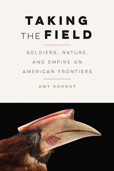 Taking The Field: Soldiers, Nature, And Empire On American Frontiers (Many Wests) - 9781496215215
