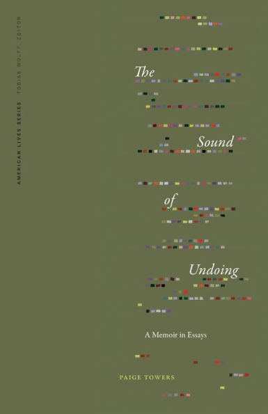 The Sound Of Undoing: A Memoir In Essays (American Lives)