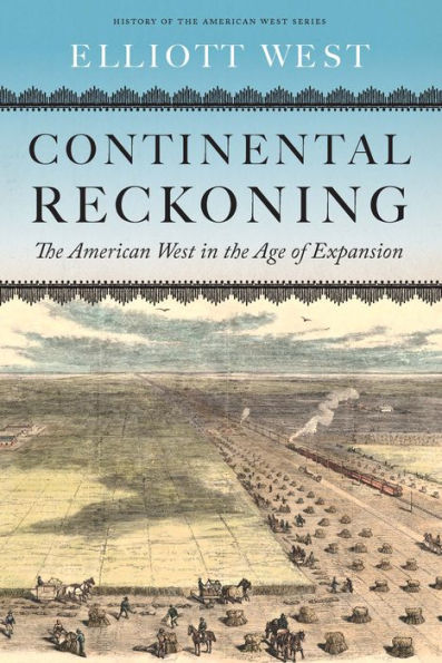 Continental Reckoning: The American West In The Age Of Expansion (History Of The American West)