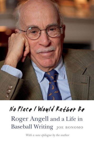 No Place I Would Rather Be: Roger Angell And A Life In Baseball Writing