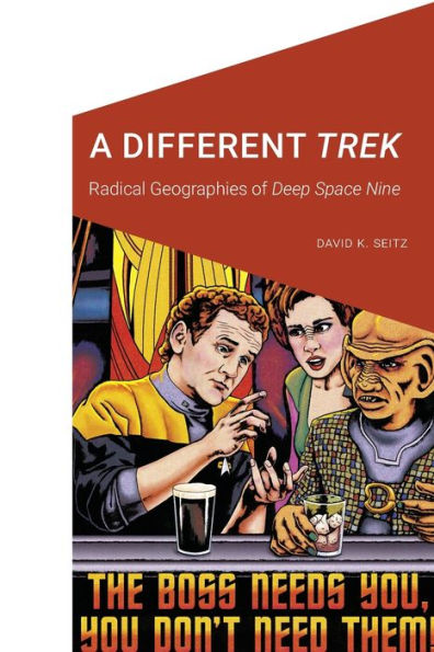 A Different Trek: Radical Geographies Of Deep Space Nine (Cultural Geographies + Rewriting The Earth)