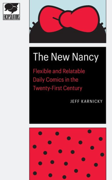 The New Nancy: Flexible And Relatable Daily Comics In The Twenty-First Century (Encapsulations: Critical Comics Studies)