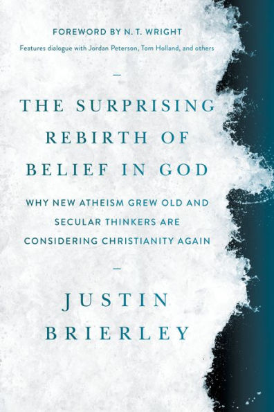 The Surprising Rebirth Of Belief In God: Why New Atheism Grew Old And Secular Thinkers Are Considering Christianity Again