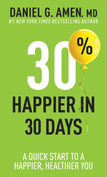 30% Happier In 30 Days: A Quick Start To A Happier, Healthier You