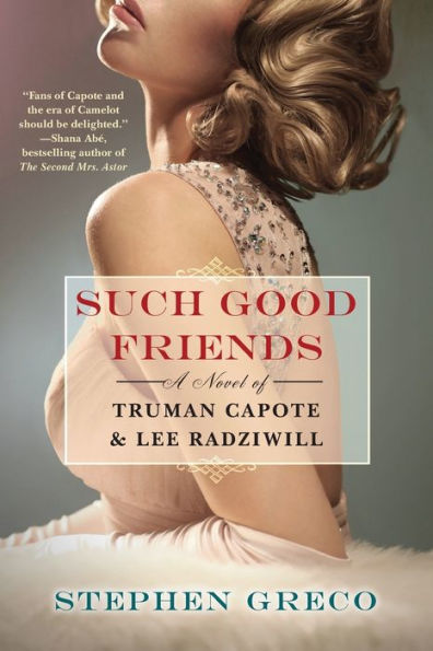 Such Good Friends: A Novel Of Truman Capote & Lee Radziwill