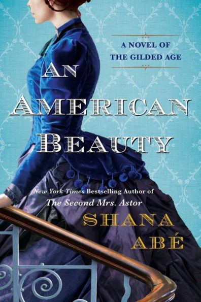 An American Beauty: A Novel Of The Gilded Age Inspired By The True Story Of Arabella Huntington Who Became The Richest Woman In The Country