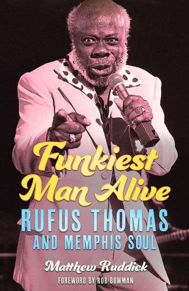 Funkiest Man Alive: Rufus Thomas And Memphis Soul (American Made Music Series)