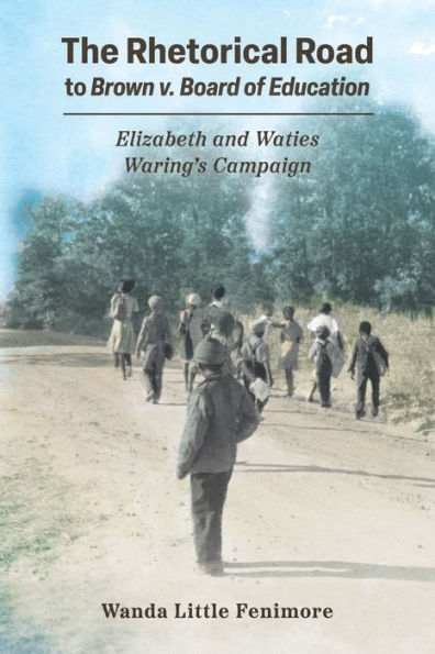 The Rhetorical Road To Brown V. Board Of Education: Elizabeth And Waties Waring'S Campaign (Race, Rhetoric, And Media Series)