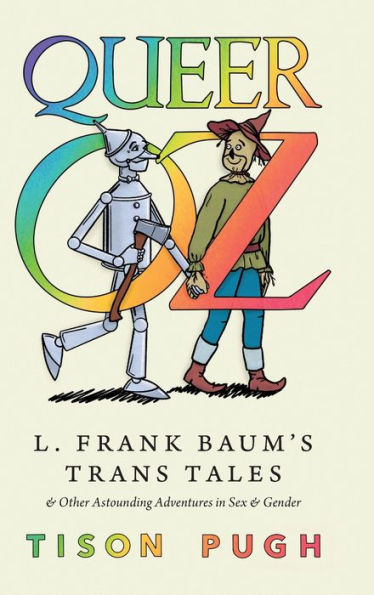 Queer Oz: L. Frank Baum'S Trans Tales And Other Astounding Adventures In Sex And Gender (Children'S Literature Association Series)
