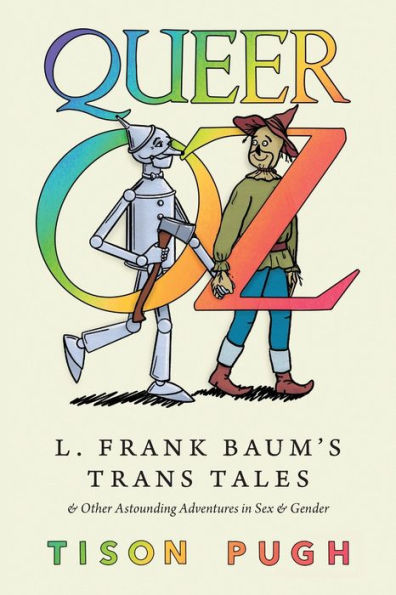 Queer Oz: L. Frank Baum'S Trans Tales And Other Astounding Adventures In Sex And Gender (Children'S Literature Association Series)