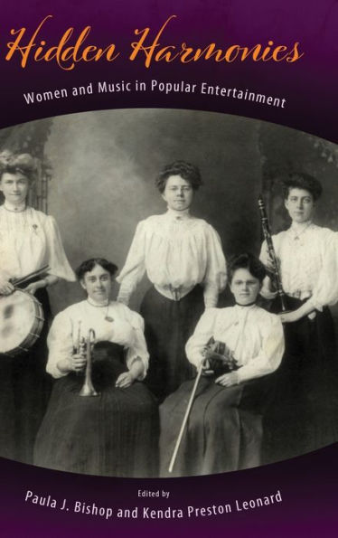 Hidden Harmonies: Women And Music In Popular Entertainment (American Made Music Series)