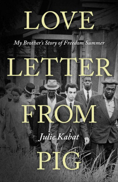Love Letter From Pig: My Brother'S Story Of Freedom Summer