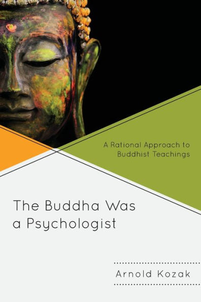 The Buddha Was A Psychologist: A Rational Approach To Buddhist Teachings