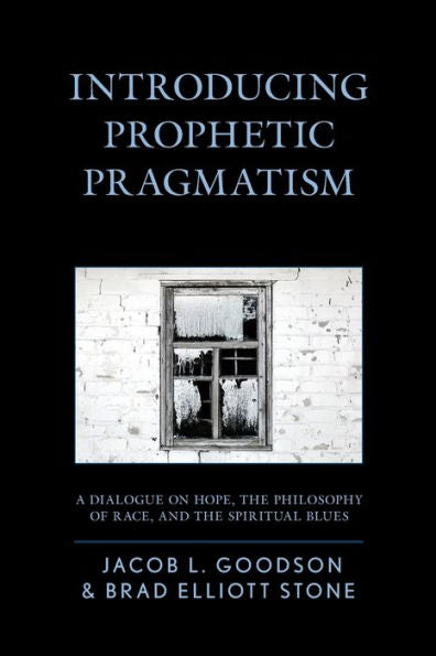 Introducing Prophetic Pragmatism: A Dialogue On Hope, The Philosophy Of Race, And The Spiritual Blues