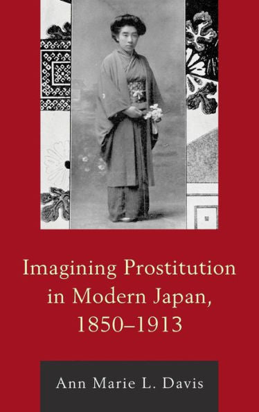 Imagining Prostitution In Modern Japan, 1850–1913 (New Studies In Modern Japan)