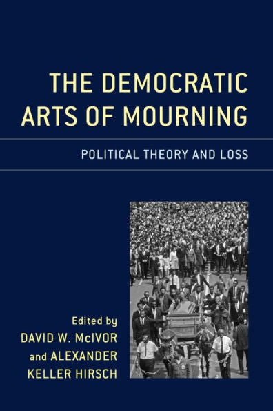 The Democratic Arts Of Mourning: Political Theory And Loss