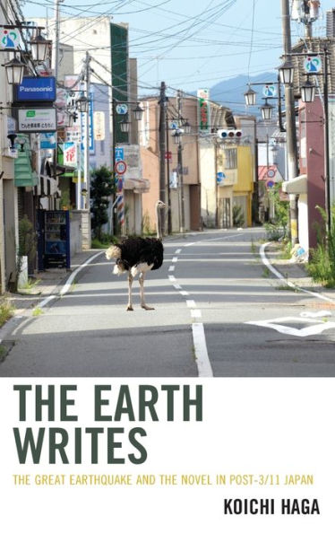 The Earth Writes: The Great Earthquake And The Novel In Post-3/11 Japan (Ecocritical Theory And Practice)