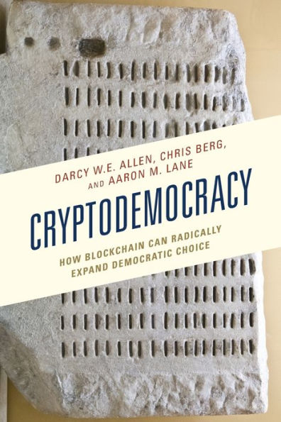 Cryptodemocracy: How Blockchain Can Radically Expand Democratic Choice (Polycentricity: Studies In Institutional Diversity And Voluntary Governance)