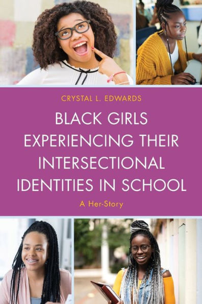 Black Girls Experiencing Their Intersectional Identities In School: A Her-Story